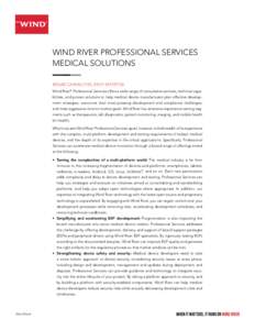 WIND RIVER PROFESSIONAL SERVICES MEDICAL SOLUTIONS BROAD CAPABILITIES, DEEP EXPERTISE Wind River® Professional Services offers a wide range of consultative services, technical capabilities, and proven solutions to help 