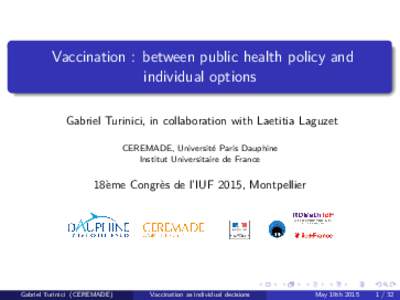Vaccination : between public health policy and individual options Gabriel Turinici, in collaboration with Laetitia Laguzet CEREMADE, Universit´ e Paris Dauphine Institut Universitaire de France