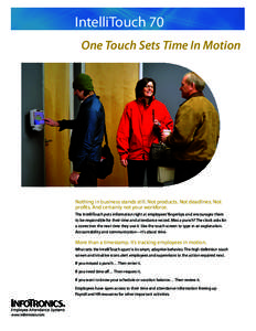 IntelliTouch 70 One Touch Sets Time In Motion Nothing in business stands still. Not products. Not deadlines. Not profits. And certainly not your workforce. The IntelliTouch puts information right at employees’ fingerti