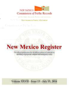 New Mexico Register The official publication for all official notices of rulemaking and filing of proposed, adopted and emergency rules. Volume XXVII - Issue 13 - July 15, 2016