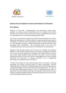 Republic of Mauritius  Business forum strengthens tourism partnerships for small islands Press Release Mauritius, 22 May 2018 – Representatives from governments, private sector, academia, civil society and the United N