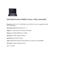 Dell Mobile Precision M4600 (N-Series) - Fully Customizable Processor Intel® Core™ i5-2520M Dual Core (2.50GHz, 3M cache, Upgradable to Intel® vPro™ technology) Operating System OS4 WorkstationDisplay15.6