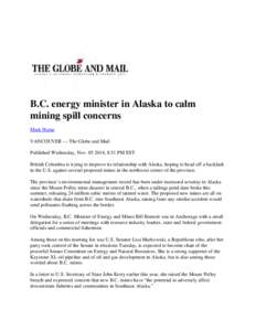 B.C. energy minister in Alaska to calm mining spill concerns Mark Hume VANCOUVER — The Globe and Mail Published Wednesday, Nov, 8:51 PM EST British Columbia is trying to improve its relationship with Alaska, h