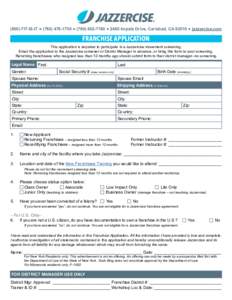 (800) FIT-IS-IT ● ( ● ( ● 2460 Impala Drive, Carlsbad, CA 92010 ● jazzercise.com  FRANCHISE APPLICATION This application is required to participate in a Jazzercise movement screening. Em
