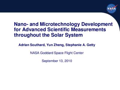 Nano- and Microtechnology Development for Advanced Scientific Measurements throughout the Solar System Adrian Southard, Yun Zheng, Stephanie A. Getty NASA Goddard Space Flight Center September 13, 2010