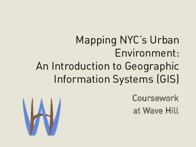 Mapping NYC’s Urban Environment: An Introduction to Geographic Information Systems (GIS) Coursework at Wave Hill