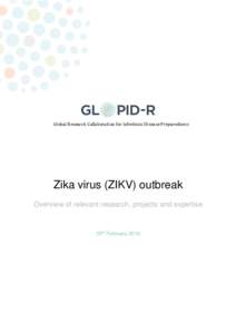 Global Research Collaboration for Infectious Disease Preparedness  Zika virus (ZIKV) outbreak Overview of relevant research, projects and expertise  03rd February 2016