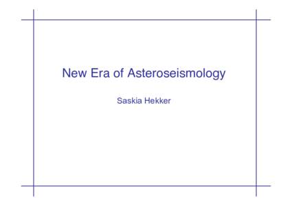 New Era of Asteroseismology Saskia Hekker New Era of Asteroseismology  Saskia Hekker