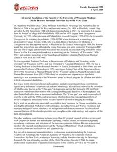 Faculty DocumentApril 2015 Memorial Resolution of the Faculty of the University of Wisconsin-Madison On the Death of Professor Emeritus Raymond W.M. Chun Dr. Raymond Wai Mun (Ray) Chun, Professor Emeritus of Neur