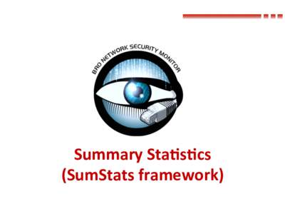 Summary	
  Sta)s)cs	
   (SumStats	
  framework) What	
  is	
  SumStats? • Summary	
  Sta)s)cs	
   • From	
  Wikipedia:	
  