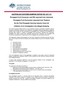 AUSTRALIAN CUSTOMS DUMPING NOTICE NO[removed]Pineapple Fruit (Consumer and FSI) exported from Indonesia Pineapple Fruit (Consumer) exported from Thailand By the Thai Pineapple Canning Industry Corp Ltd Initiation of an 