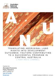 T R A N S L AT I N G A B O R I G I N A L L A N D RIGHTS INTO DEVELOPMENT OUTCOMES: FACTORS CONTRIBUTING TO A SUCCESSFUL PROGRAM IN CENTRAL AUSTRALIA J. HUNT AND D. CAMPBELL