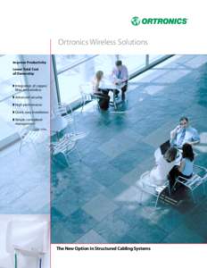 Ortronics Wireless Solutions Improve Productivity Lower Total Cost of Ownership ◗ Integration of copper, fiber, and wireless