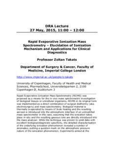 DRA Lecture 27 May, 2015, 11:00 – 12:00 Rapid Evaporative Ionization Mass Spectrometry – Elucidation of Ionization Mechanism and Applications for Clinical Diagnostics