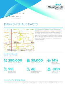BAKKEN SHALE FACTS As of year-end 2014, Marathon Oil held approximately 290,000 net acres in the Bakken oil play in North Dakota and eastern Montana, where we have been operating sinceThe Company’s acreage is lo