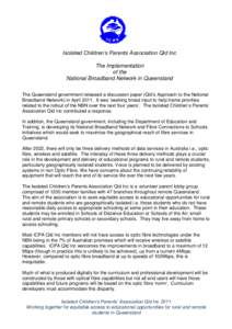 Isolated Children’s Parents Association Qld Inc The Implementation of the National Broadband Network in Queensland The Queensland government released a discussion paper (Qld’s Approach to the National Broadband Netwo