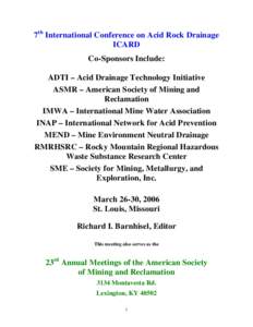 7th International Conference on Acid Rock Drainage ICARD Co-Sponsors Include: ADTI – Acid Drainage Technology Initiative ASMR – American Society of Mining and Reclamation