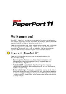 Velkommen! ScanSoft® PaperPort® er en programvarepakke for dokumentbehandling som hjelper deg med å skanne, organisere, få tilgang til, dele og behandle papirdokumenter og digitale dokumenter på PC-en. PaperPort-skr