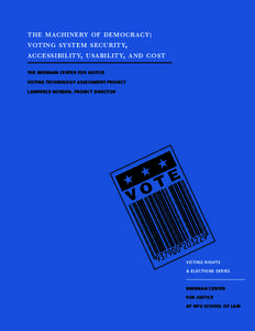 THE MACHINERY OF DEMOCRACY: VOTING SYSTEM SECURITY, ACCESSIBILITY, USABILITY, AND COST THE BRENNAN CENTER FOR JUSTICE VOTING TECHNOLOGY ASSESSMENT PROJECT LAWRENCE NORDEN, PROJECT DIRECTOR
