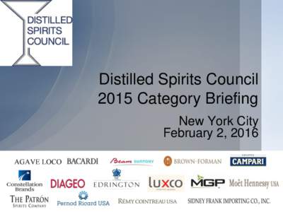 Distilled Spirits Council 2015 Category Briefing New York City February 2, 2016 @DistilledSpirit #USspirits