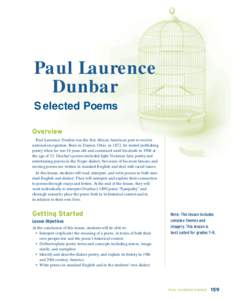 Paul Laurence Dunbar Selected Poems Overview Paul Laurence Dunbar was the first African American poet to receive national recognition. Born in Dayton, Ohio, in 1872, he started publishing