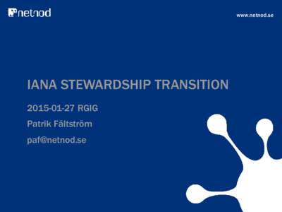www.netnod.se  IANA STEWARDSHIP TRANSITIONRGIG Patrik Fältström 