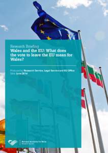 Research Briefing  Wales and the EU: What does the vote to leave the EU mean for Wales? Produced by: Research Service, Legal Service and EU Office