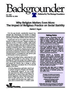 No[removed]December 18, 2006 Why Religion Matters Even More: The Impact of Religious Practice on Social Stability Patrick F. Fagan