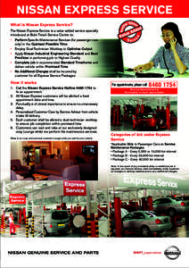 NISSAN EXPRESS SERVICE What is Nissan Express Service? The Nissan Express Service ia a value-added service specially introduced at Bukit Timah Service Centre to: • •