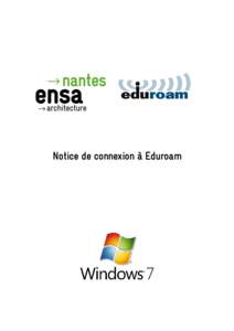 Notice de connexion à Eduroam  Notice de connexion à eduroam pour Windows 7 Présentation Eduroam est un service offrant un accès sans fil sécurisé à Internet pour les personnels, élèves et
