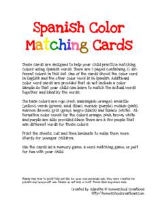 Spanish Color Matching Cards These cards are designed to help your child practice matching colors using Spanish words. There are 8 pages containing 11 different colors in this set. One of the cards shows the color word i