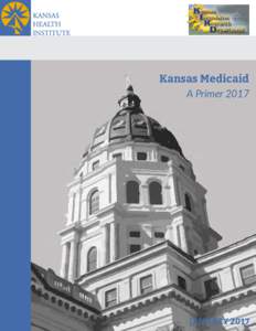 Kansas Medicaid A Primer 2017 JANUARY 2017  Informing Policy. Improving Health.