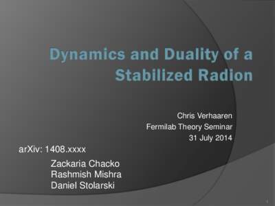 Chris Verhaaren Fermilab Theory Seminar 31 July 2014 arXiv: 1408.xxxx Zackaria Chacko