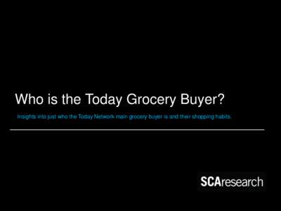 Who is the Today Grocery Buyer? Insights into just who the Today Network main grocery buyer is and their shopping habits. Let the Today Network help you build awareness with grocery buyers.  Today listeners say that