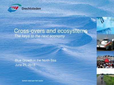 Cross-overs and ecosystems The keys to the next economy Blue Growth in the North Sea June 21, 2016