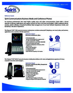 Reference Guide  Spirit Communications Business Media and Conference Phones For business professionals who need higher quality voice and video communications, Spirit offers a broad selection of phones, applications and s