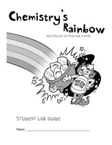 Chemistry’s Rainbow Neutralize an Acid and a Base Student Lab Guide Name