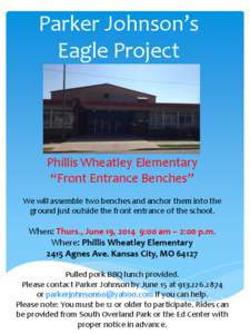 Parker Johnson’s Eagle Project Phillis Wheatley Elementary “Front Entrance Benches” We will assemble two benches and anchor them into the