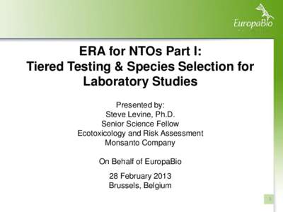ERA for NTOs Part I: Tiered Testing & Species Selection for Laboratory Studies Presented by: Steve Levine, Ph.D. Senior Science Fellow