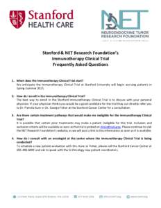 Stanford & NET Research Foundation’s Immunotherapy Clinical Trial Frequently Asked Questions 1. When does the Immunotherapy Clinical Trial start? We anticipate the Immunotherapy Clinical Trial at Stanford University wi