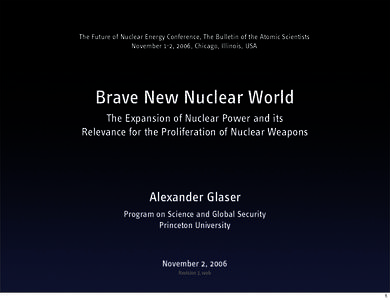 The Future of Nuclear Energy Conference, The Bulletin of the Atomic Scientists November 1-2, 2006, Chicago, Illinois, USA Brave New Nuclear World The Expansion of Nuclear Power and its Relevance for the Proliferation of 