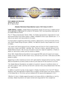 FOR IMMEDIATE RELEASE January 26, 2012 By: Lt. Bernie Kale Alaska National Guardsmen save 104 lives in 2011 CAMP DENALI, Alaska— Alaska National Guardsmen saved 79 lives here in Alaska and 25