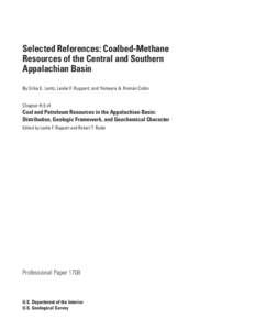 Selected References: Coalbed-Methane Resources of the Central and Southern Appalachian Basin By Erika E. Lentz, Leslie F. Ruppert, and Yomayra A. Román Colón Chapter H.5 of