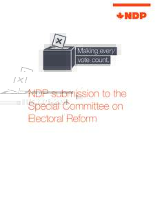 NDP submission to the Special Committee on Electoral Reform Introduction Over the course of the past four months New Democrat Members of Parliament launched countrywide public consultations on the pressing issue of elec