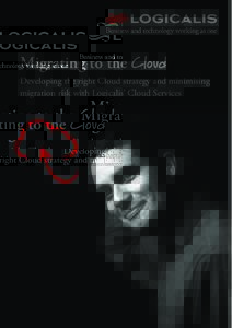 Migrating to the Cloud Developing the right Cloud strategy and minimising migration risk with Logicalis’ Cloud Services Organisations are looking for new