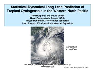 Statistical-Dynamical Long Lead Prediction of Tropical Cyclogenesis in the Western North Pacific Tom Murphree and David Meyer Naval Postgraduate School (NPS) Bryan Mundhenk, 14th Weather Squadron Chad Raynak, 25th Operat
