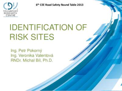 6th CEE Road Safety Round Table[removed]IDENTIFICATION OF RISK SITES Ing. Petr Pokorný Ing. Veronika Valentová