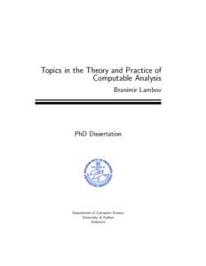 Topics in the Theory and Practice of Computable Analysis Branimir Lambov PhD Dissertation