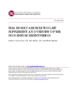 November[removed]FLSA HOME CARE RULE TOOL KIT SUPPLEMENT: AN OVERVIEW OF THE NON-ENFORCEMENT PERIOD Authors: Lucia Cucu, J.D., Kay Holley, J.D., and Mollie Murphy