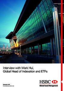 Interview with Mark Hui, Global Head of Indexation and ETFs September 2013 For professional clients only
